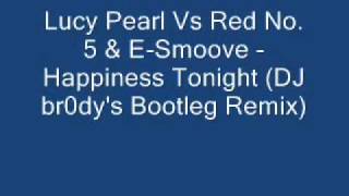 Lucy Pearl Vs. Red No. 5 & E-Smoove - Happiness Tonight (DJ br0dy's Bootleg Remix)
