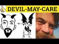 🔵 Devil-May-Care Attitude - Devil May-Care Meaning - Devil-May-Care Examples - English Idioms