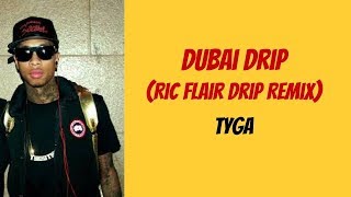 Tyga - Dubai Drip (Ric Flair Drip Remix) [Lyrics]