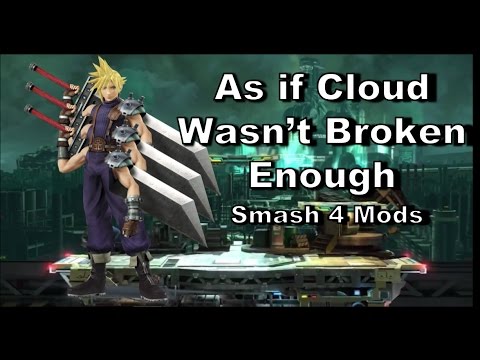 As if Cloud Wasn't Broken Enough - Smash 4 Mods