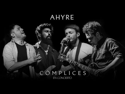 AHYRE - CÓMPLICES (En concierto)