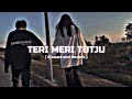 Teri Meri Tutju ( Perfectly Slowed ) @Shivjot