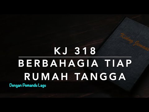 KJ 318 Berbahagia Tiap Rumah Tangga (O selig Haus) - Dengan Pemandu Lagu - Kidung Jemaat