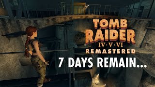 Tomb Raider IV-VI Remastered - 7 Days Remain...