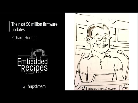 Embedded Recipes 2022 - The next 50 million firmware updates