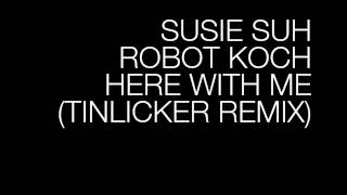 Susie Suh X Robot Koch - Here With Me (Tinlicker Remix) (Official Tinlicker Channel)