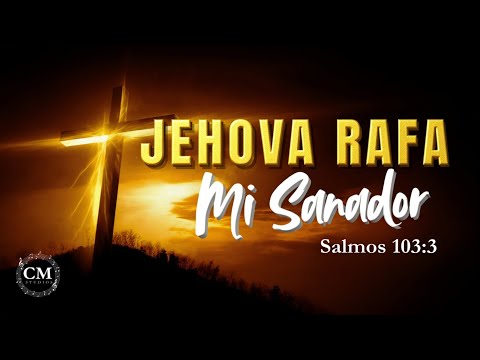 🎶 Jehová Rafá, Mi Sanador – Música Cristiana de Alabanza y Adoración | Salmo 103:3
