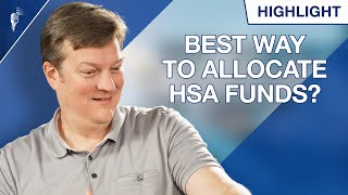 What is the Best Way to Allocate Health Savings Account (HSA) Funds?