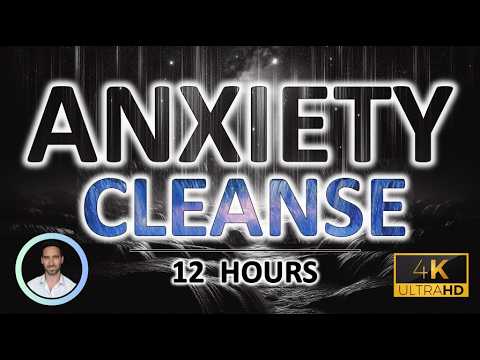 Calming Anxiety Cleanse | Sound Therapy for Deep Sleep | Reduce Cortisol & Anxiety | 12 Hours |