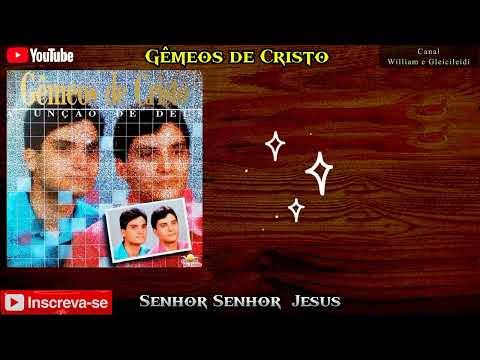 Gêmeos de Cristo - Senhor Senhor Jesus
