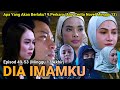DIA IMAMKU Episod 49 50 51 52 53 Akhir Apa Yang Akan Berlaku Alur Cerita Novel Minggu 13