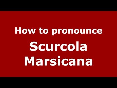 How to pronounce Scurcola Marsicana (Italian/Italy) - PronounceNames.com