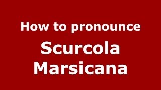 How to pronounce Scurcola Marsicana