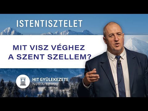 Mit visz véghez a Szent Szellem? | Istentisztelet | Hit Gyülekezete