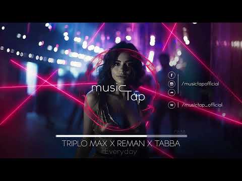Triplo Max x Reman x Tabba - Everyday
