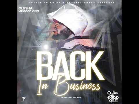 Back In Business - CluSha Mrgoodvibez (Prod. By HNC MUSIC)