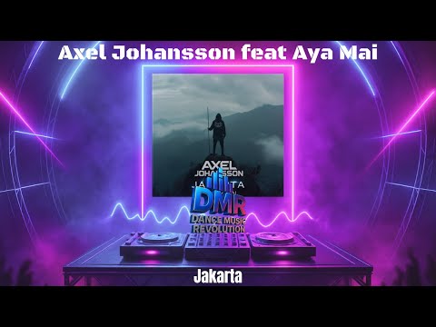 🔥 Axel Johansson feat. Aya Mai -  Jakarta | Best EDM 2025 | Dance Music Revolution 🔥