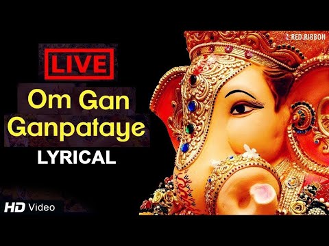 LIVE -Om Gan Ganpataye - ॐ गन गणपतए नमो नमः with Lyrics | Popular Ganesh Mantra