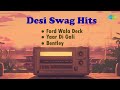 Desi Swag Hits | Bentley | Ford Wala Deck | Yaar Di Gali | Veet Baljit | Happy Tejay | Punjabi Songs