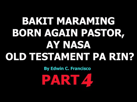 BAKIT MARAMING BORN AGAIN PASTOR, AY NASA OLD TESTAMENT PA RIN? - PART 4