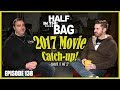 Half in the Bag Episode 138: 2017 Movie Catch-up (part 1 of 2)
