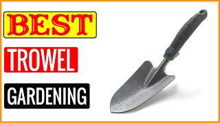 ✅ Best Trowel For Gardening In 2023 🏆 Tested & Buying Guide