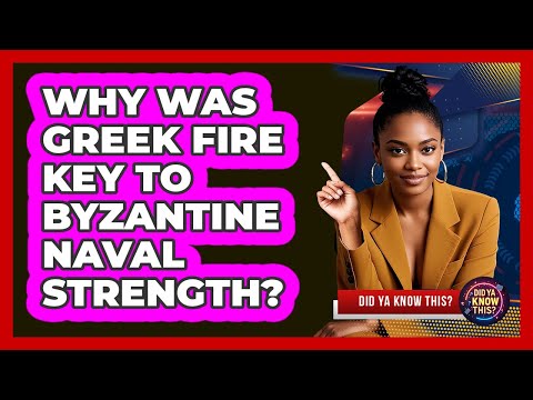 Why Was Greek Fire Key To Byzantine Naval Strength? - Did Ya Know This