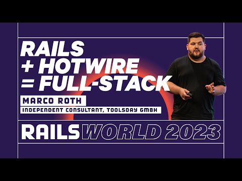 Marco Roth - The Future of Rails as a Full-Stack Framework powered by Hotwire  - Rails World 2023