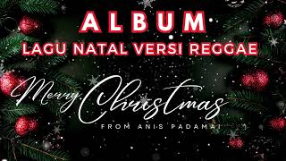 Download lagu ALBUM LAGU NATAL VERSI REGGAE - REGGAE VERSION OF CHRISTMAS SONG ALBUM - By Anis Padamai mp3
