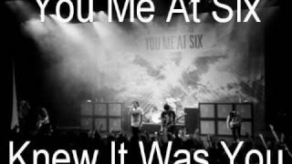 You Me At Six - Knew It Was You