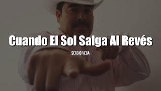 Sergio Vega - Cuando El Sol Salga Al Reves (LETRA)