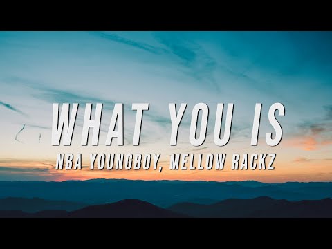 NBA YoungBoy - What You Is (Lyrics) ft. Mellow Rackz