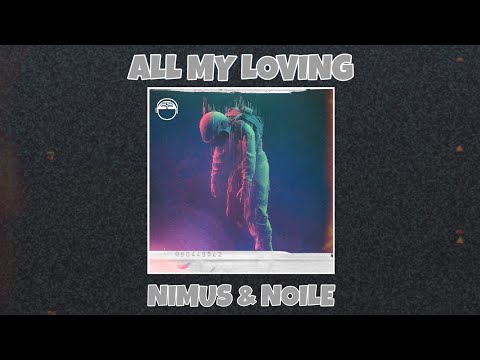 Nimus & Noile - All My Loving (ft. Nokyo)