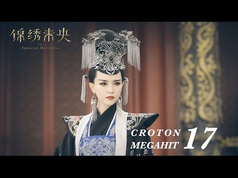 =ENG SUB=錦繡未央 The Princess Wei Young 17 唐嫣 羅晉 吳建豪 毛曉彤 CROTON MEGAHIT Official