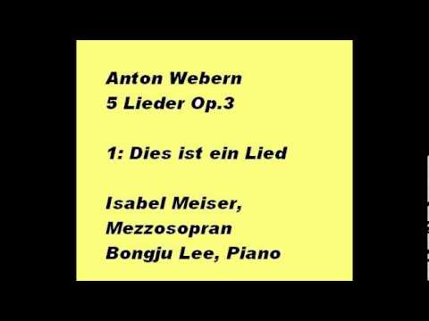 Webern - 5 Lieder Op.3, 1: Dies ist ein Lied