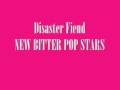 Disaster Fiend - New Bitter Pop Stars 