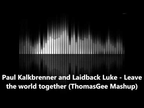 Paul Kalkbrenner and Laidback Luke - Leave the world together (ThomasGee Mashup)