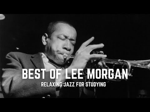 Best Of Lee Morgan | Classic Jazz Songs | Relaxing Study Music