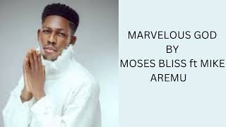 MARVELOUS GOD BY MOSES BLISS ft MIKE AREMU  (lyric video)