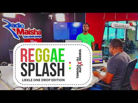 REGGAE SPLASH (RADIO MAISHA) LIKKLE ONE DROP EDITION | DJ DEESKUL FT TONGOLA MATE