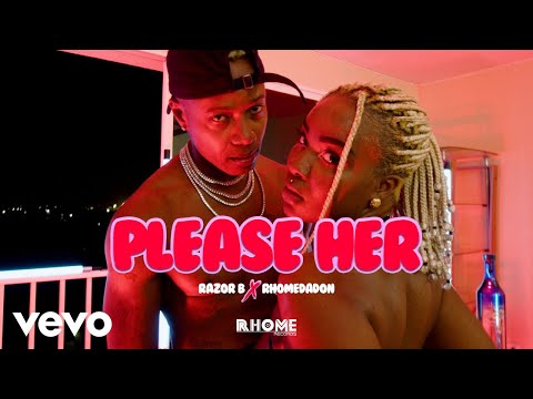 Razor B, RhomeDaDon - Please Her (Official Music Video)
