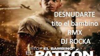 DESNUDARTE tito el bambino RMX DJ ROCKA.wmv