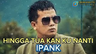 Download lagu IPANK - Sampai Tua Kan Ku Nanti (Lirik)  Music mp3