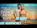 DANCE MERI RANI (8D Audio) Guru Randhawa Ft Nora Fatehi | Tanishk, Zahrah | Rashmi Virag, Bosco