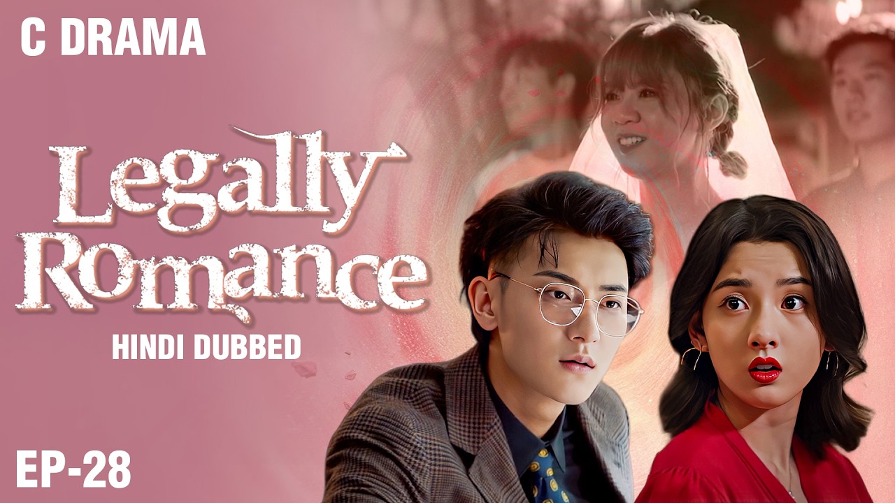Legally Romance – Ep #28 | Hindi Dubbed + English Subtitles | Chinese Fantasy Romance Web Series