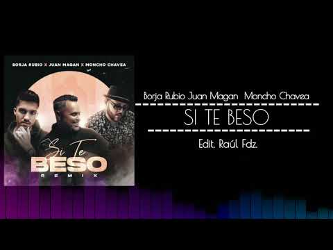 Borja Rubio x Juan Magan x Moncho Chavea - Si te beso