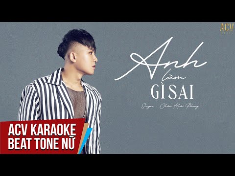 Karaoke | Anh Làm Gì Sai - Châu Khải Phong | Tone Nữ