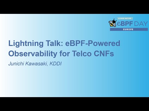 Lightning Talk: eBPF-Powered Observability for Telco CNFs - Junichi Kawasaki, KDDI