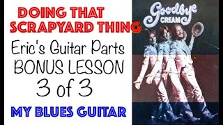 Bonus #3 :: DOING THAT SCRAPYARD THING :: Third Guitar :: ERIC CLAPTON :: Cream