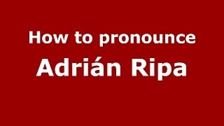 How to pronounce Adrián Ripa